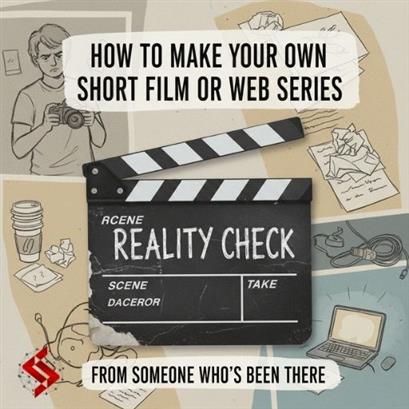 How to Make Your Own Short Film or Web Series: A Reality Check from Someone Who
